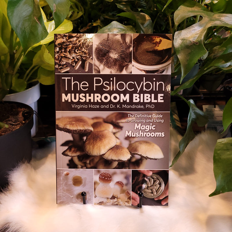 The Psilocybin Mushroom Bible: The Definitive Guide to Growing and Using Magic Mushrooms by Dr. K. Mandrake, PHD