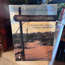 Arizona's Back Roads: A Travel Guide to Ghosts, Outlaws, and Miners by Julie Ferguson