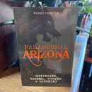 Paranormal Arizona: Mysteries, Mayhem, Murder & Mischief by Renee Harper