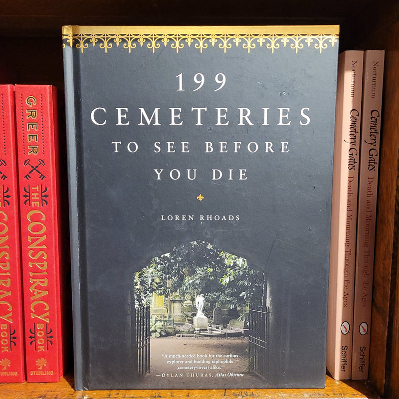 199 Cemeteries to See Before You Die by Loren Rhoads