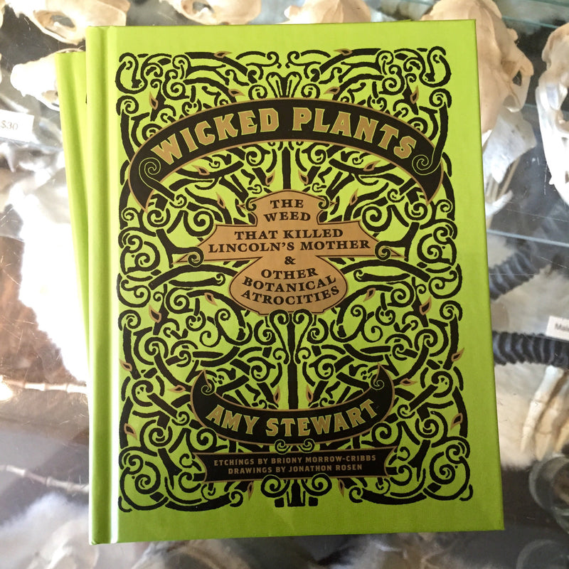 Wicked Plants: The Weed that Killed Lincoln's Mother & Other Botanical Atrocities by Amy Stewart
