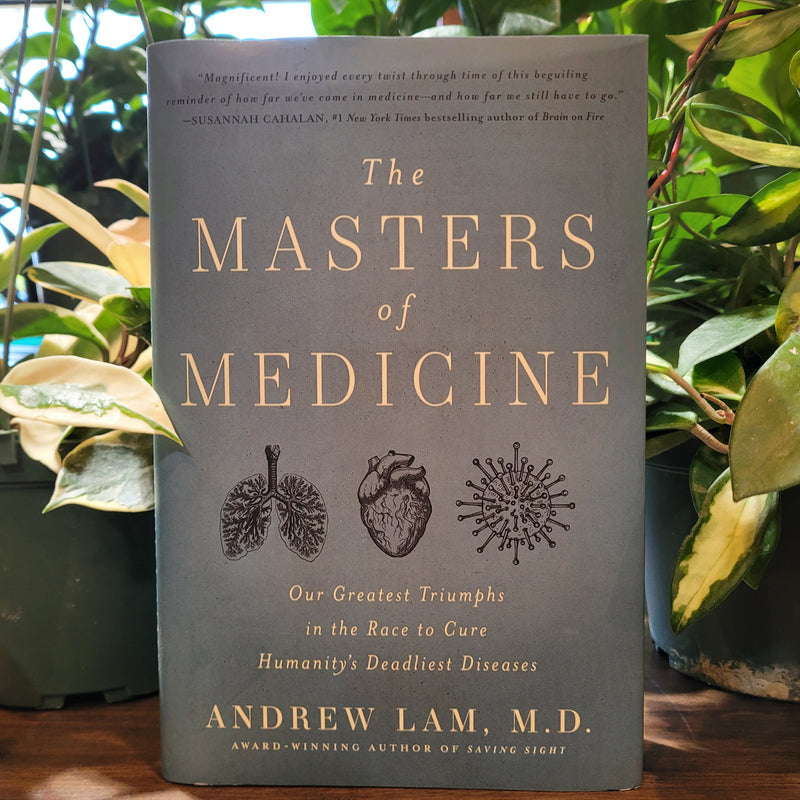 The Masters of Medicine: Our Greatest Triumphs in the Race to Cure Humanity's Deadliest Diseases by Andrew Lam, M.D.