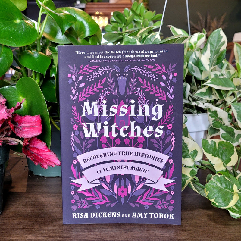 Missing Witches: Recovering True Histories of Feminist Magic by Risa Dickens and Amy Torok