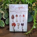 Mycophilia: Revelations from the Weird World of Mushrooms by Eugenia Bone