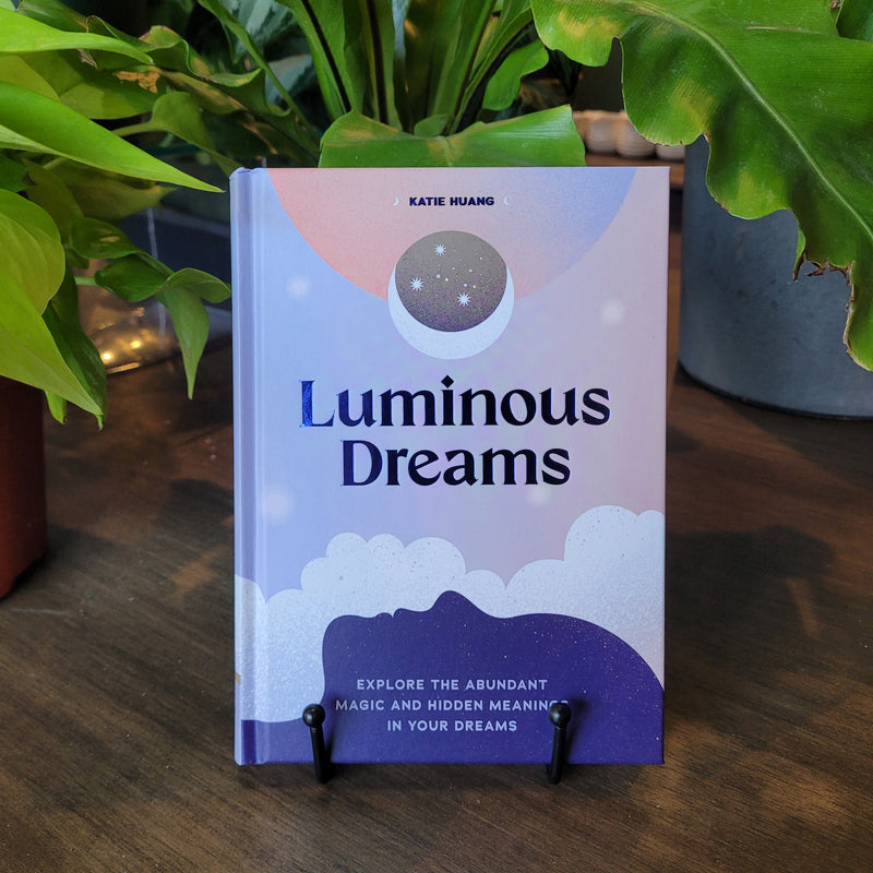 Luminous Dreams: Explore the Abundant Magic and Hidden Meanings in Your Dreams by Katie Huang