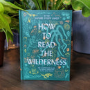 How to Read the Wilderness: An Illustrated Guide to the Natural Wonders of North America