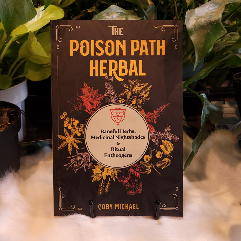 The Poison Path Herbal: Baneful Herbs, Medicinal Nightshades, and Ritual Entheogens by Coby Michael