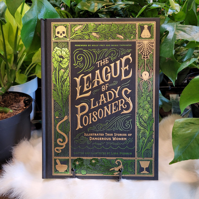 The League of Lady Poisoners: Illustrated True Stories of Dangerous Women by Lisa Perrin