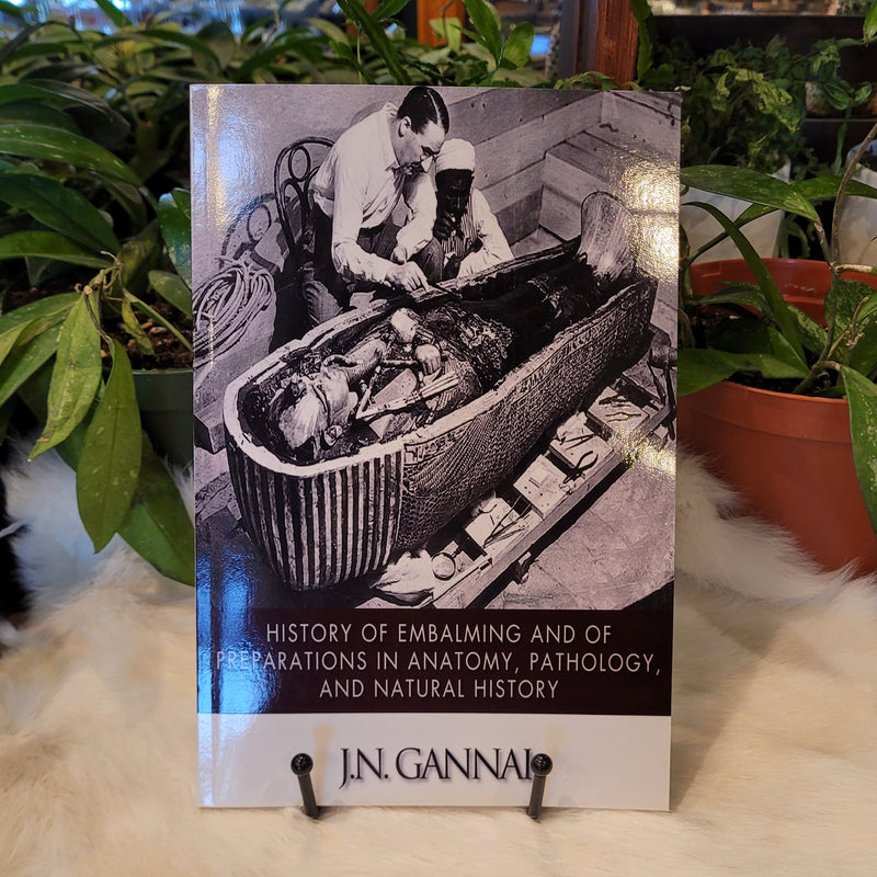 History of Embalming, and of Preparations in Anatomy, Pathology, and Natural History by Jean-Nicolas Gannal