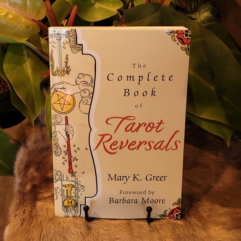 The Complete Book of Tarot Reversals by Mary K. Greer