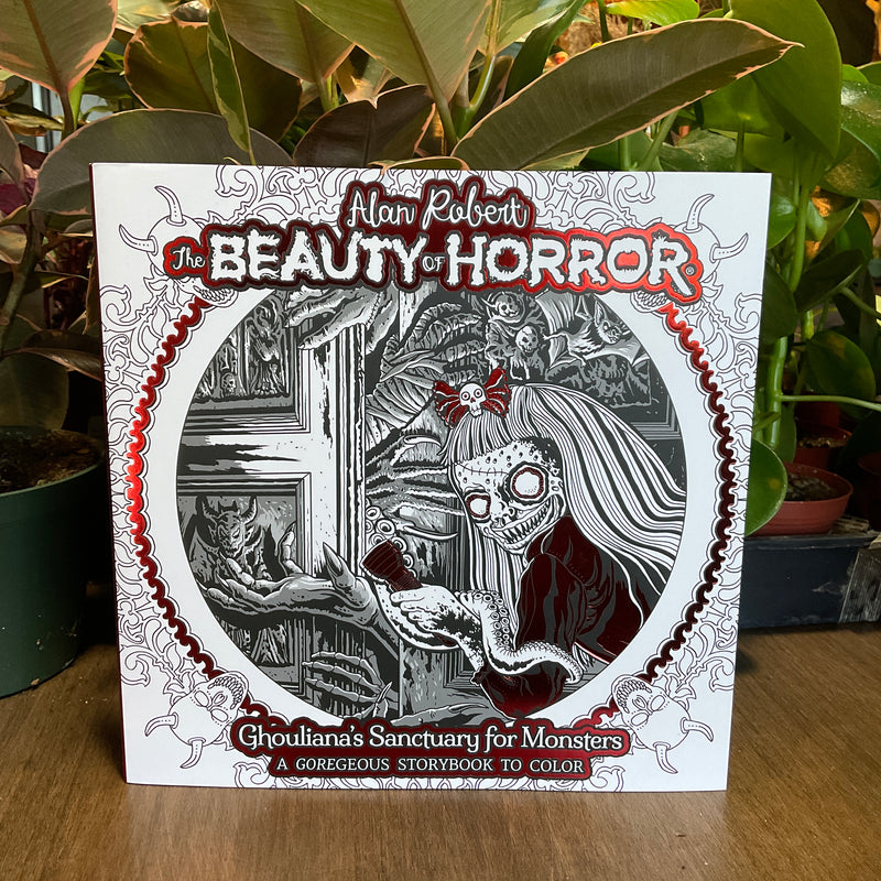 The Beauty of Horror: Ghouliana's Sanctuary for Monsters--A GOREgeous Storybook to Color