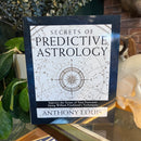 Secrets of Predictive Astrology: Improve the Scope of Your Forecasts Using William Frankland's Techniques by Anthony Louis