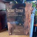 Scare-Izona: A Travel Guide to Arizona's Spookiest Spots by Katie Mullaly and J. Patrick Ohlde