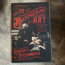 The Butchering Art: Joseph Lister's Quest to Transform the Grisly World of Victorian Medicine