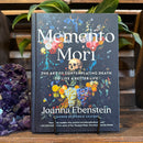 Memento Mori: The Art of Contemplating Death to Live a Better Life by Joanna Ebenstein
