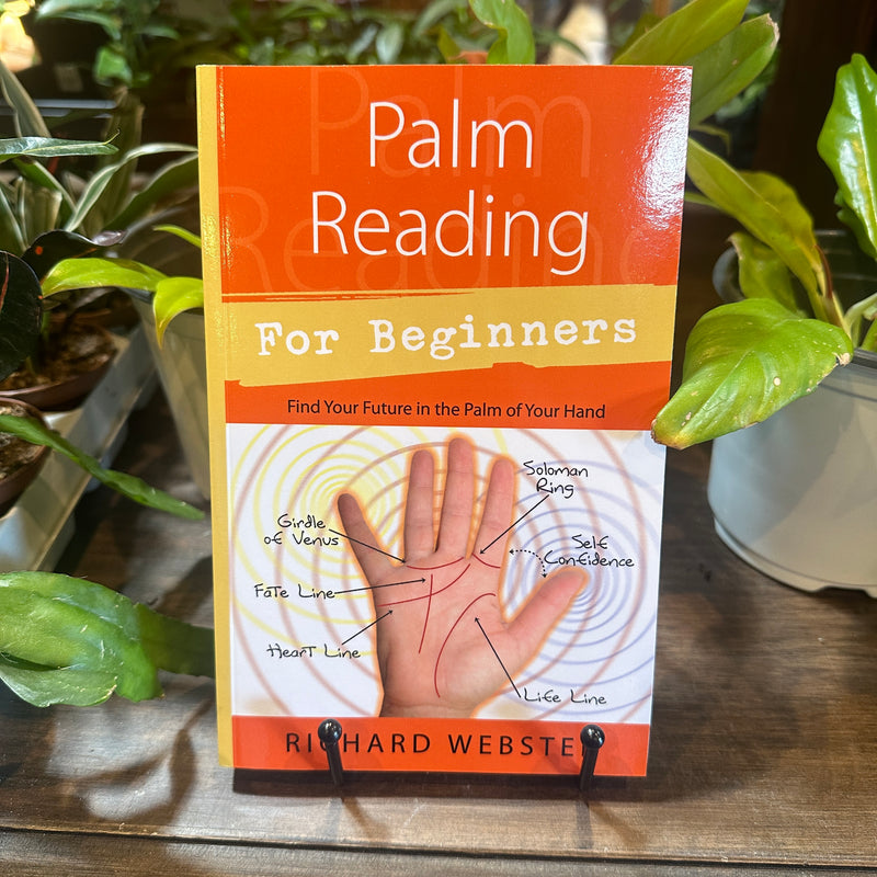 Palm Reading for Beginners: Find Your Future in the Palm of Your Hand by Richard Webster