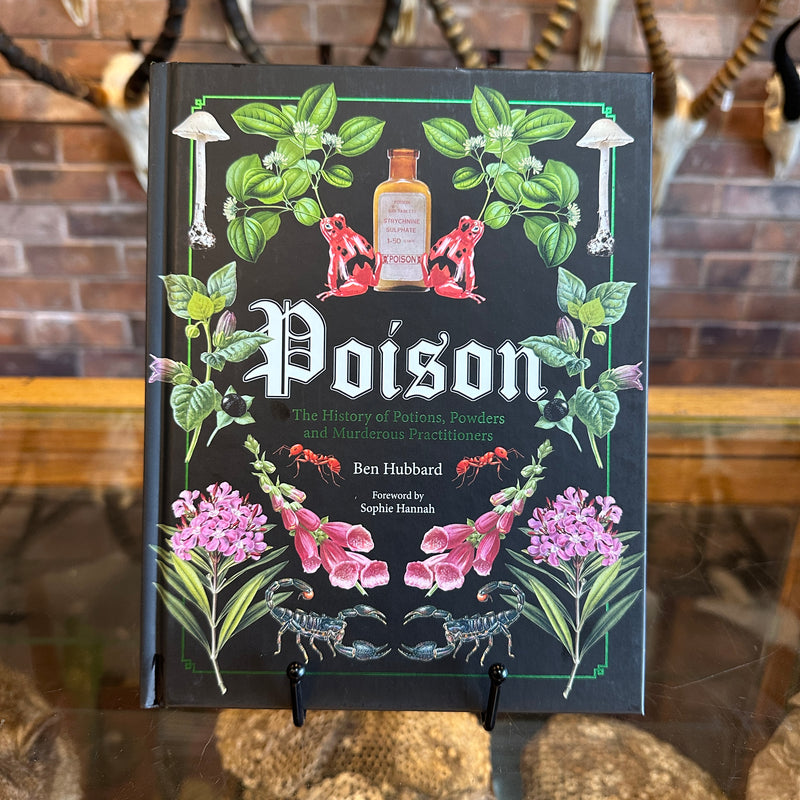 Poison: The History of Potions, Powders and Murderous Practitioners by Ben Hubbard