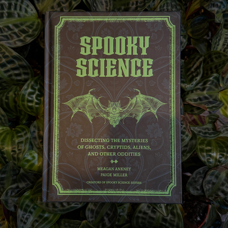 Spooky Science: Dissecting The Mysteries Of Ghosts, Cryptids, Aliens, And Other Oddities by Meagan Ankney and Paige Miller