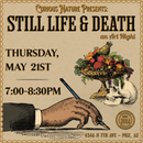 05/21/26 Still Life & Death Art Night