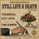07/16/26 Still Life & Death Art Night
