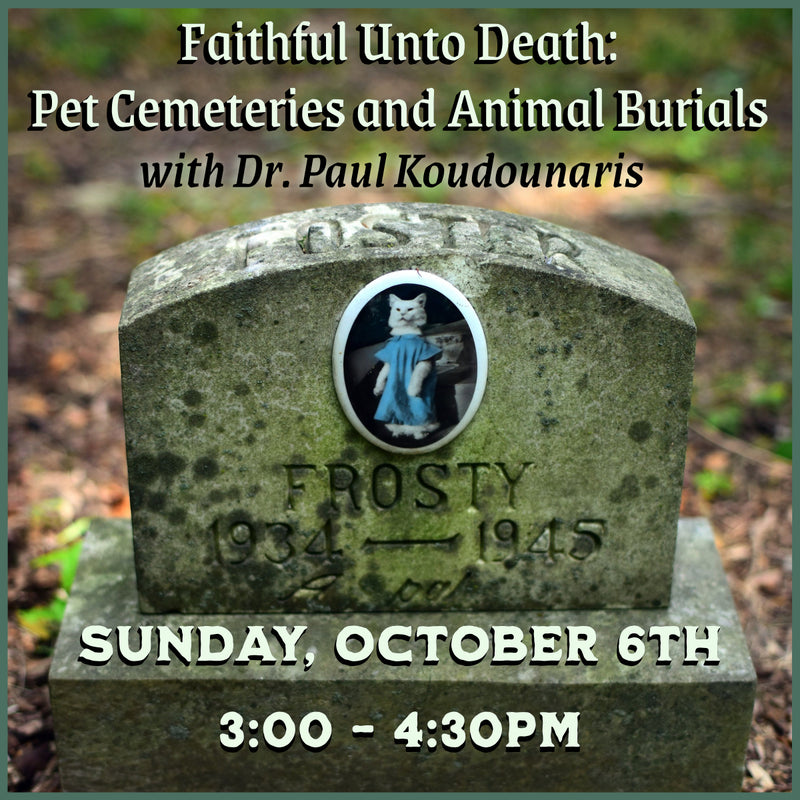 10/06/24 Faithful Unto Death: Pet Cemeteries and Animal Burials with Dr. Paul Koudounaris