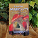 Psilocybin Mushrooms: A Step-by-Step Guide on How to Grow and Safely Use Psychedelic Magic Mushrooms for Beginners by Marc Peterson