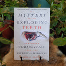 The Mystery of the Exploding Teeth: And Other Curiosities from the History of Medicine by Thomas Morris