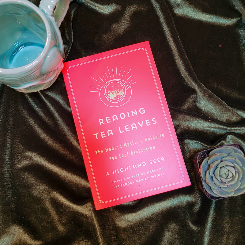 Reading Tea Leaves: The Modern Mystic’s Guide to Tea Leaf Divination By A Highland Seer