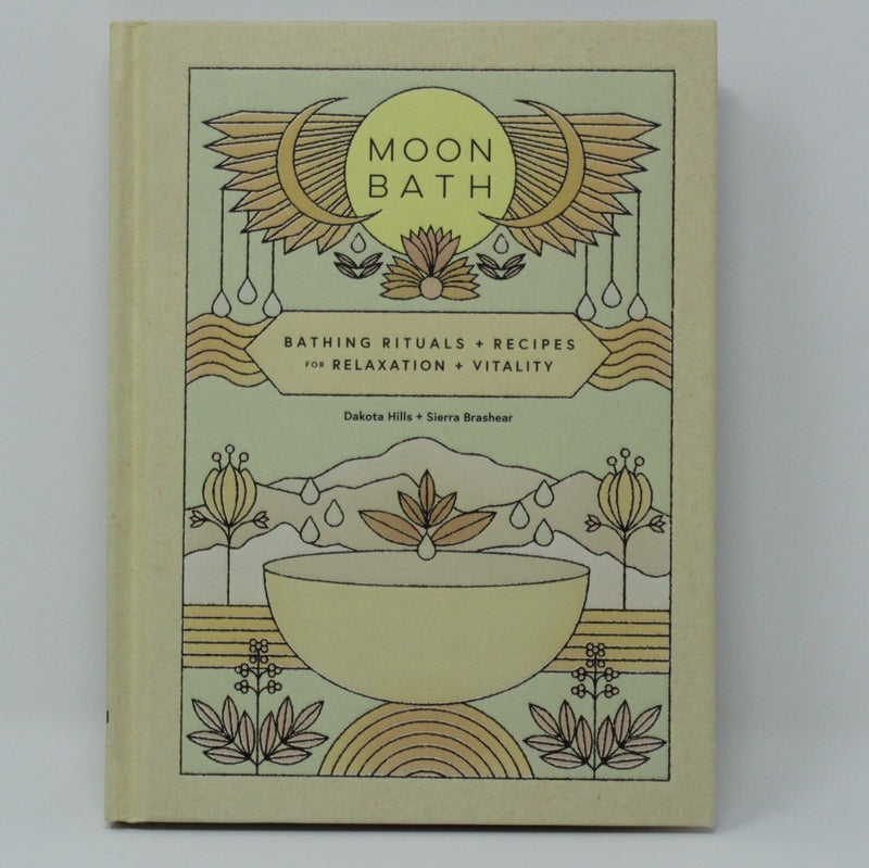 Moon Bath: Bathing Rituals + Recipes For Relaxation + Vitality by Dakota Hills and Sierra Brashear