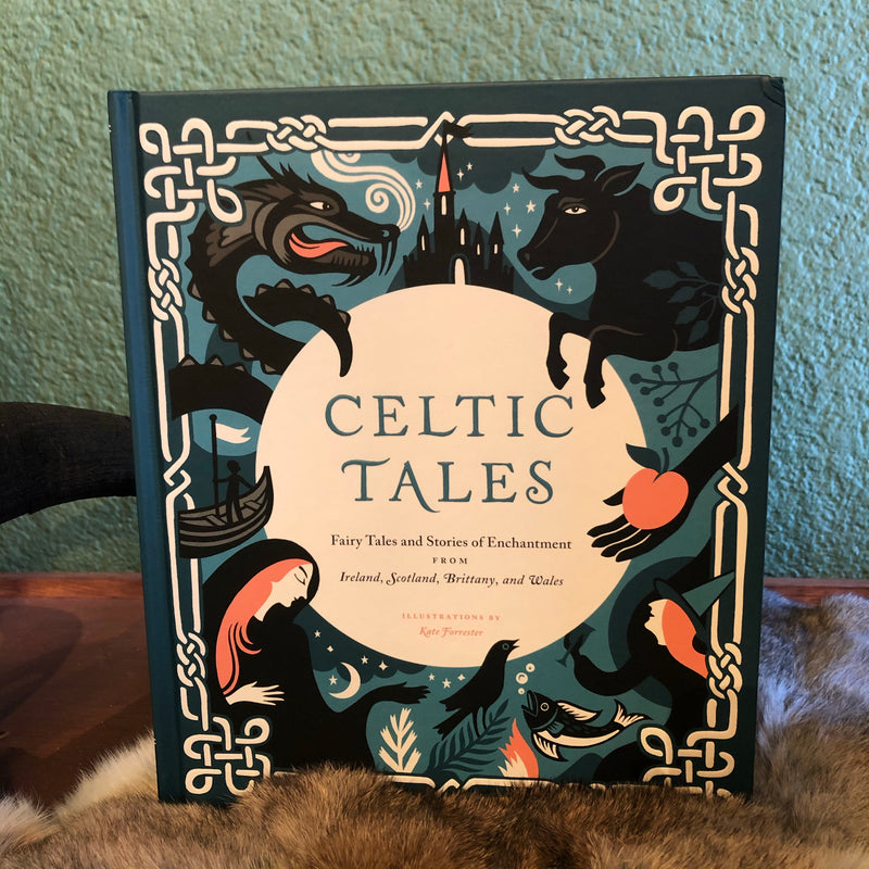 Celtic Tales: Fairy Tales and Stories of Enchantment from Ireland, Scotland, Brittany, and Wales by Kate Forrester