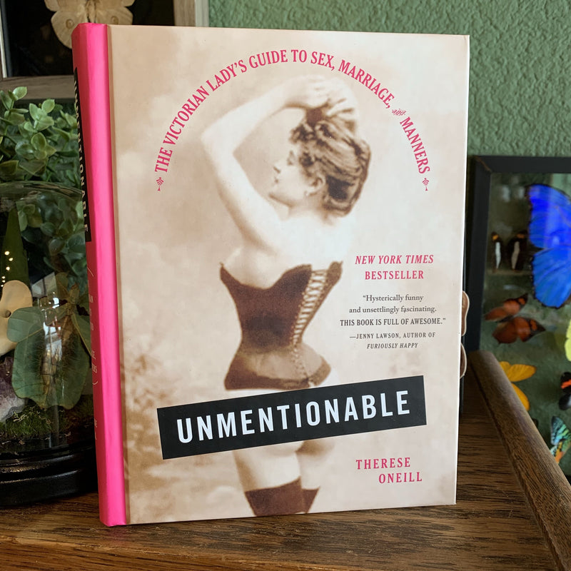Unmentionable: The Victorian Lady's Guide to Sex, Marriage, and Manners by Therese Oneill - Curious Nature