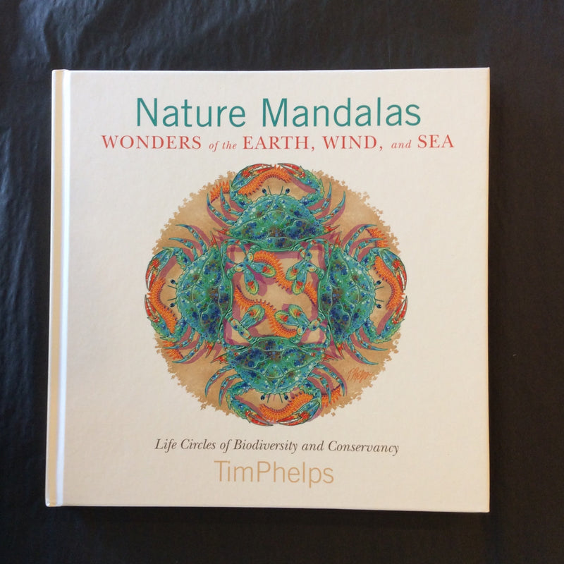 Nature Mandalas: Wonders of the Earth, Wind, and Sea by Tim Phelps