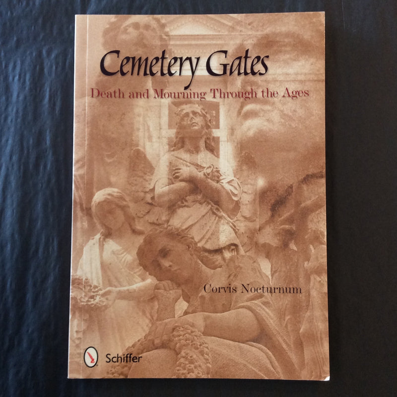 Cemetery Gates: Death and Mourning Through the Ages by Corvis Nocturnum