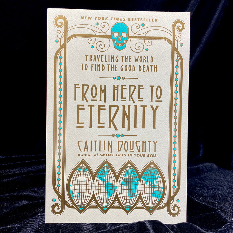 From Here to Eternity: Traveling the World to Find the Good Death By Caitlin Doughty