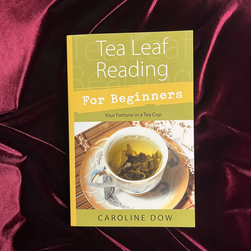 Tea Leaf Reading for Beginners: Your Fortune in a Tea Cup by Caroline Dow
