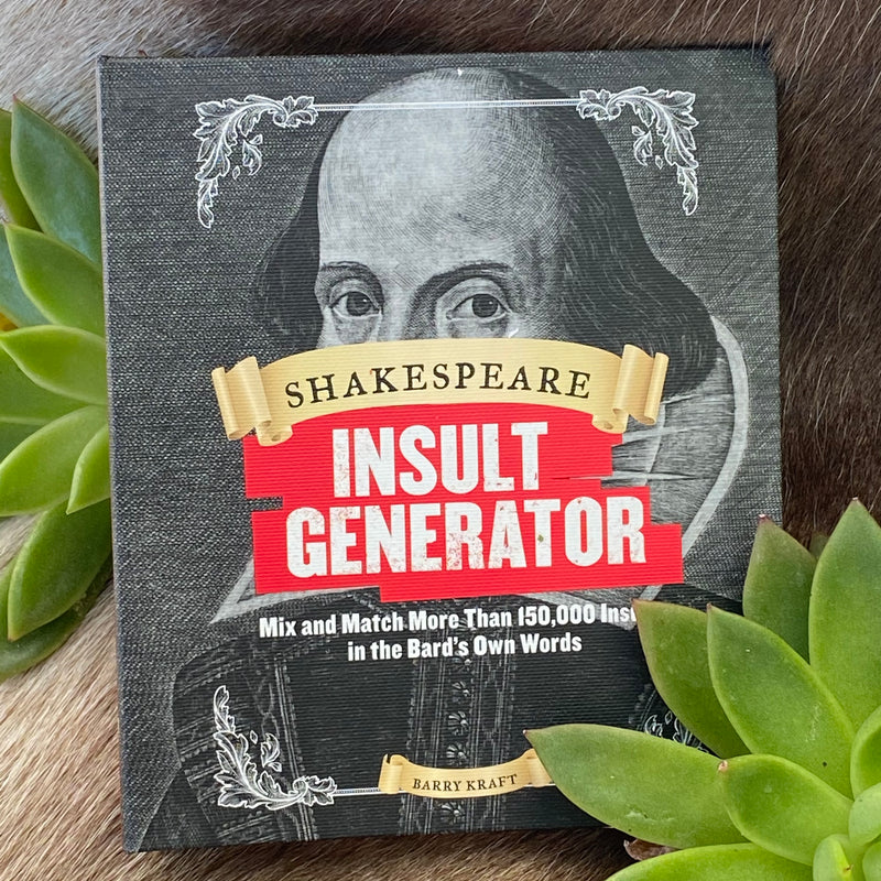 Shakespeare Insult Generator: Mix and Match More than 150,000 Insults in the Bard's Own Words by Barry Kraft