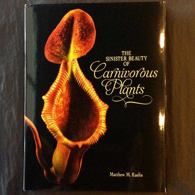 The Sinister Beauty of Carnivorous Plants by Matthew M. Kaelin